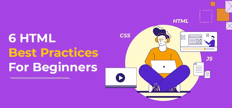 6 HTML Best Practices For Beginners